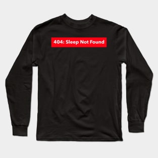404: Sleep Not Found Coding Long Sleeve T-Shirt
